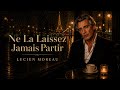 Ne La Laissez Jamais Partir - Lucien Moreau (Chanson Française Vintage Romantique)