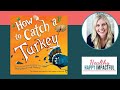 How To Catch A Turkey: Best Thanksgiving Read Aloud For Kids