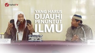 Kajian Umum: Yang Harus Dijauhi dari Penuntut Ilmu - Syaikh Muhammad bin Mubarak As-Syarafi