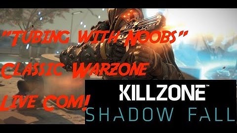 "Tubing with the noobs!" KillZone Shadow Fall Live Commentary Classic Warzone