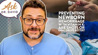 Preventing Newborn Hemorrhage with Vitamin K: Are Shots or Oral Drops Better? | Ask Dr. David