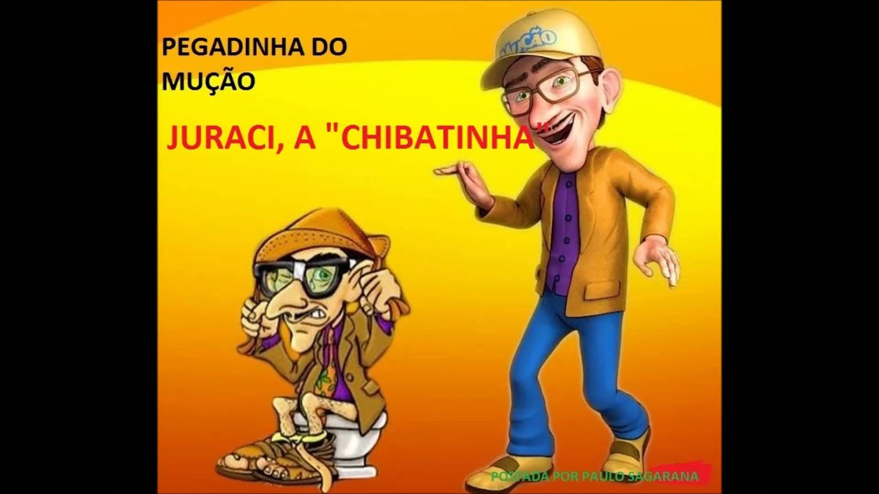 PEGADINHA DO MUÇÃO- JURACI "CHIBATINHA"