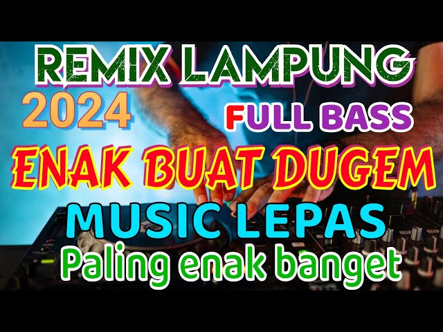 ENAK BUAT DUGEM REMIX LAMPUNG TERBARU 2024 FULL BASS INOT MUSIC class=