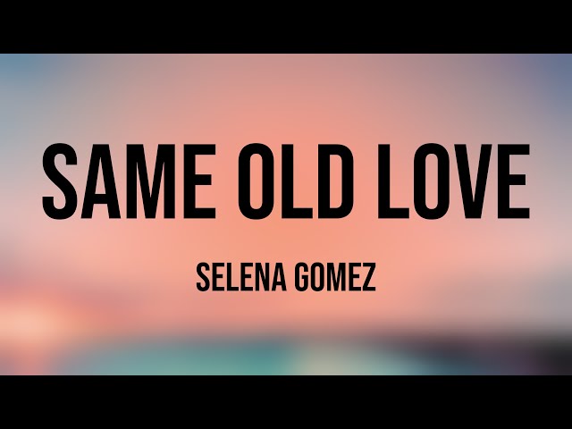 Same Old Love - Selena Gomez [Lyrics Video] ❤️ class=