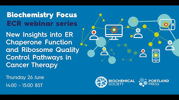 Biochemistry Focus ECR webinar – New Insights into ER Chaperone Function and RQC Pathways in Cancer