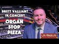 Brett valliant in concert  organ stop pizza