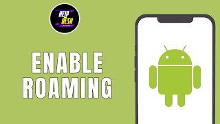 HOW TO ENABLE ROAMING ON ANDROID