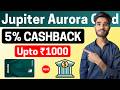 Jupiter Aurora Debit Card 5% Cashback Upto ₹1000 Per Month | Jupiter Aurora Debit Card 5% Cashback 🔥
