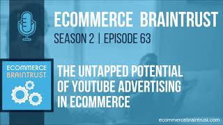 Season 2 | Episode 63 - The Untapped Potential of YouTube Advertising in Ecommerce