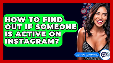 How To Find Out If Someone Is Active On Instagram? - Everyday-Networking