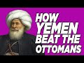 How Yemen Beat The Ottomans Yemen Vs Empire I How Yemen Beat The Ottomans Yemen Vs Empire I