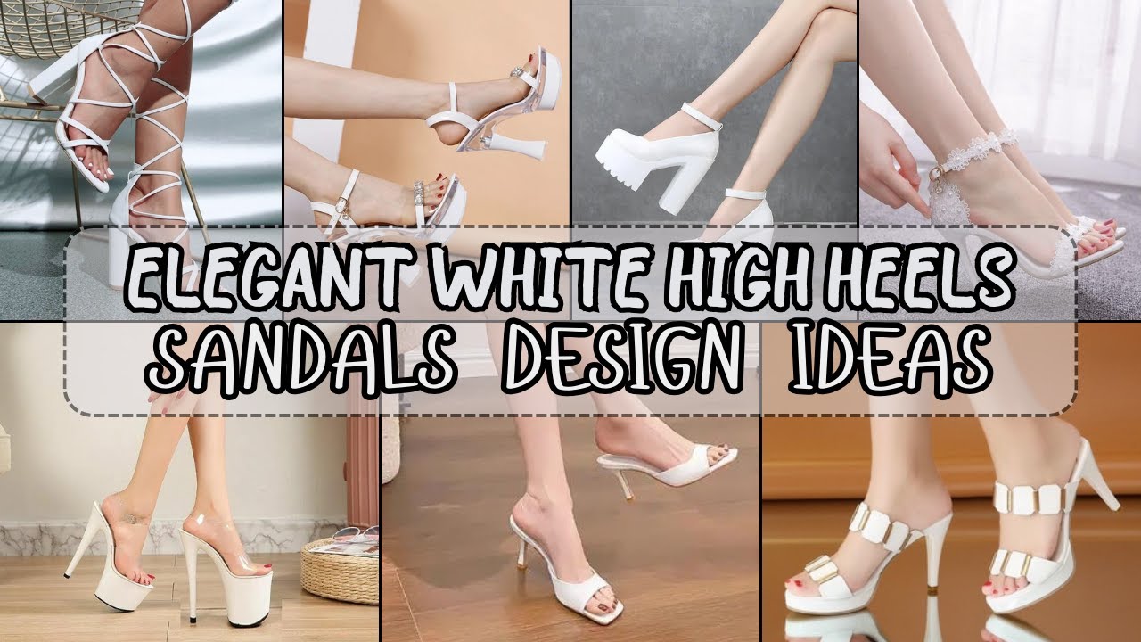 ELEGANT WHITE HIGH HEELS SANDALS SHOES DESIGN IDEAS | PICTURESistic -  YouTube