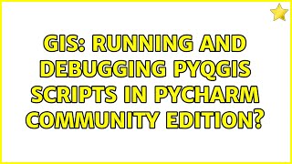 GIS: Running and debugging PyQGIS scripts in PyCharm Community Edition? (2 Solutions!!)