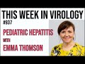 TWiV 937: Pediatric hepatitis with Emma Thomson