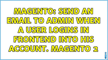 Magento: Send an email to Admin when a User logins in frontend into his account. magento 2