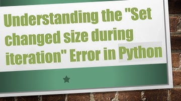 Understanding the "Set changed size during iteration" Error in Python