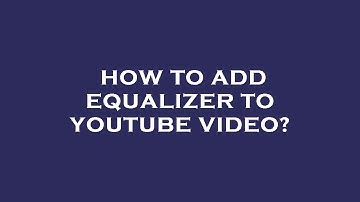 How to add equalizer to youtube video?