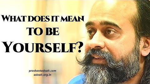 What does it mean to be yourself? || Acharya Prashant (2016)