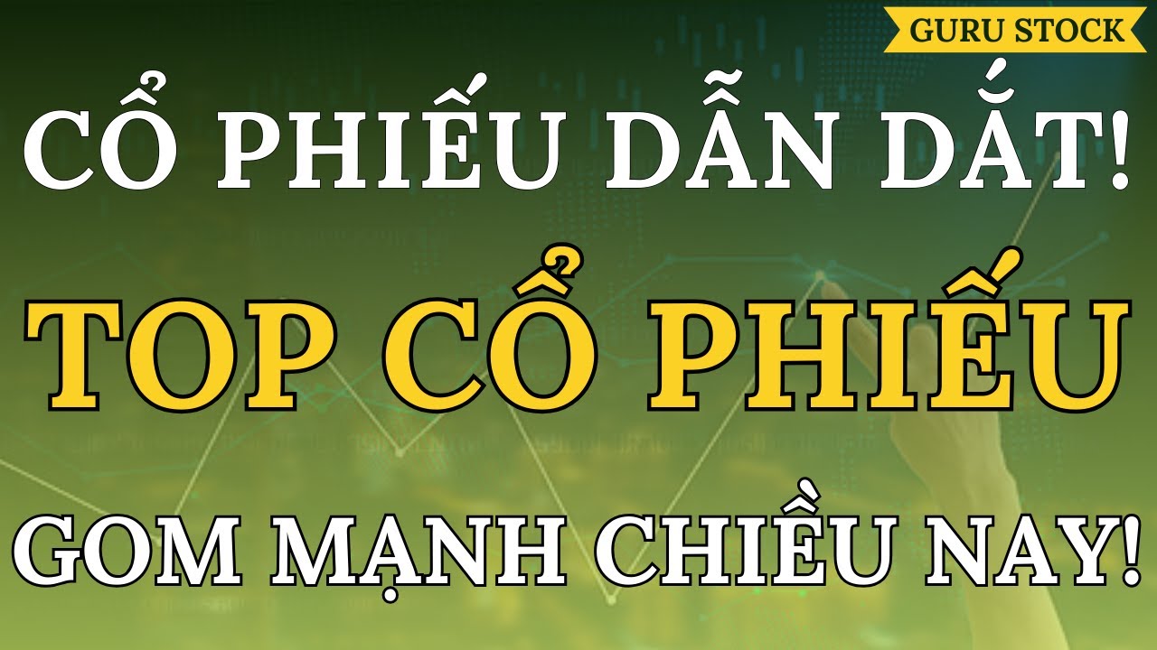 🔴 TOP CỔ PHIẾU GOM MẠNH CHIỀU NAY!| GURU STOCK