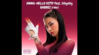 ANNA - HELLO KITTY feat. Sillyelly (BARREZ REMIX)