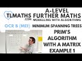 OCR MEI MwA E: Minimum Spanning Trees: 06 Prim’s Algorithm with a Matrix Example 1