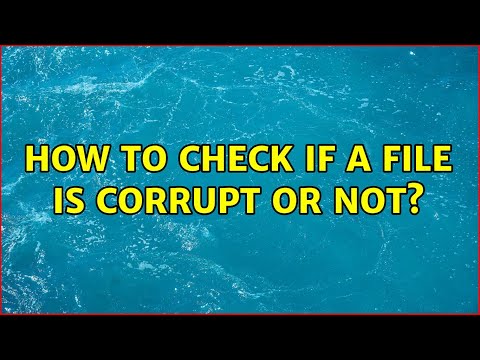 Unix & Linux: How to check if a file is corrupt or not? (3 Solutions!!)
