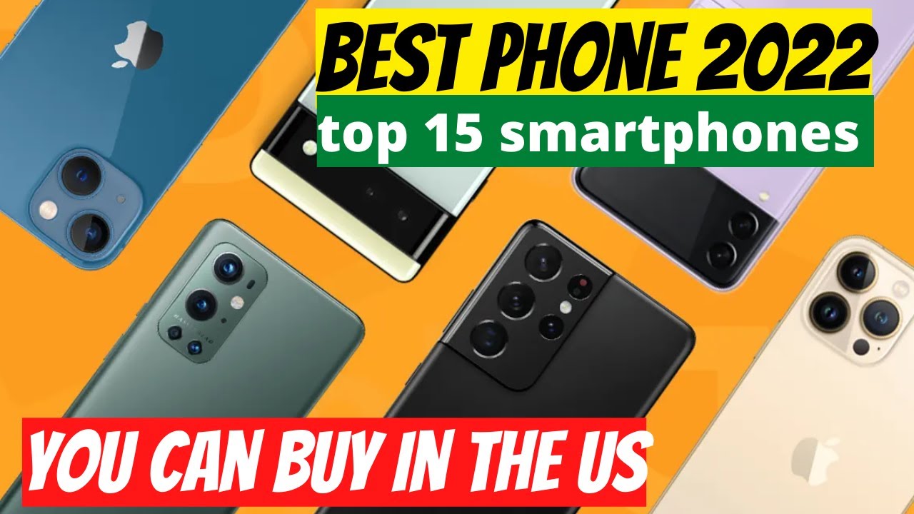 Best phone 2022 the top 15 smartphones you can buy in the US right now ...