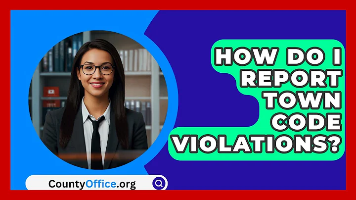 How Do I Report Town Code Violations? - CountyOffice.org