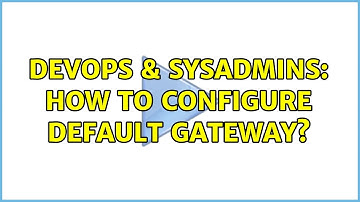 DevOps & SysAdmins: How to configure default gateway? (2 Solutions!!)