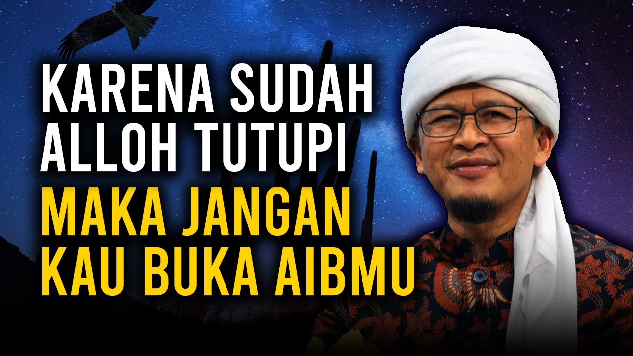 ALLOH SUDAH TUTUPI AIBMU MAKA JANGAN KAU MEMBUKANYA YouTube