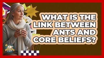 What Is The Link Between ANTs And Core Beliefs?