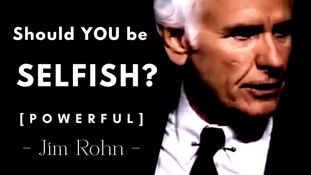 Should You Be SELFISH? - Jim Rohn - Enlightened Self-Interest