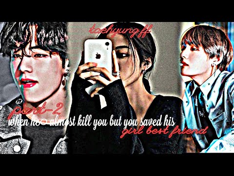 Taehyung ff: part-2•|| when he almost kill you but you saved his girl best friend ||•