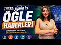 Tuğba Yürük İle Öğle Haberleri | Gün Ortasında Öne Çıkan Gelişmeler