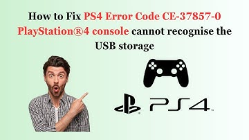 How to Fix PS4 Error Code CE-37857-0 PlayStation®4 console cannot recognise the USB storage