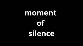 moment of silence / 60 seconds silence / minute of silence