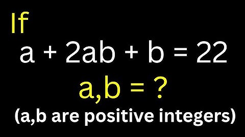 👍👍Math Olympiad Question a+2ab+b=22, a,b=? | This Is The Best Trick.........