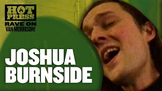 Joshua Burnside -  &#39;You Don&#39;t Pull No Punches, But You Don&#39;t Push The River&#39; #RaveOnVanMorrison