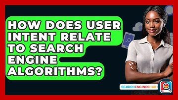 How Does User Intent Relate To Search Engine Algorithms? - SearchEnginesHub.com