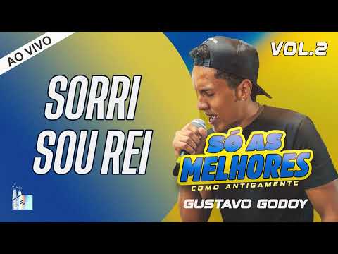 Gustavo Godoy - SORRI SOU REI - Só as Melhores Como Antigamente Vol.2