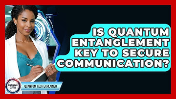 Is Quantum Entanglement Key To Secure Communication? - Quantum Tech Explained