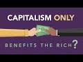 Capitalism Only Benefits the Rich