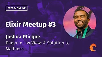 Elixir Meetup #3 Curiosum ▶ Joshua Plicque ▶ Phoenix LiveView: A Solution to Madness
