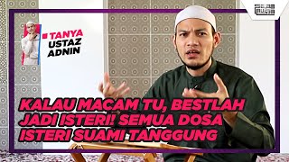 Kalau Macam Tu, Bestlah Jadi Isteri! Semua Dosa Isteri, Suami Tanggung! | Tanya Ustaz Adnin