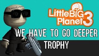 We have to go deeper... - LittleBigPlanet 3 - Trophy Tips