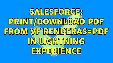 Salesforce: Print/Download PDF from VF Renderas=PDF in Lightning Experience