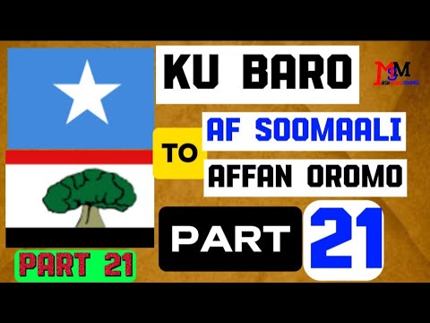 KU BARO AF SOOMAALI TO AFFAN OROMO PART 21