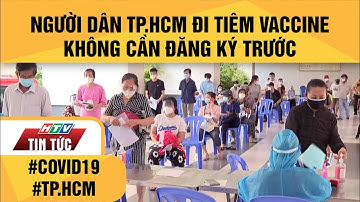 NGƯỜI DÂN TP.HCM ĐI TIÊM VACCINE KHÔNG CẦN ĐĂNG KÝ TRƯỚC| HTV TIN TỨC