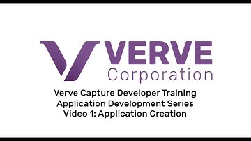 Dev 1 - Verve Capture Developer Training - Application Development Series, Video 1