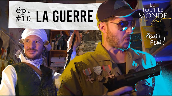 Et tout le monde s'en fout #10 - La guerre -